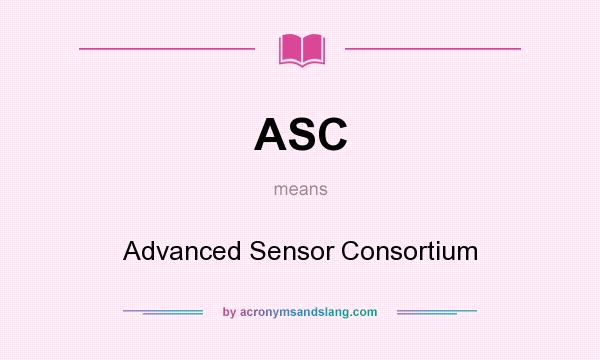 What does ASC mean? It stands for Advanced Sensor Consortium