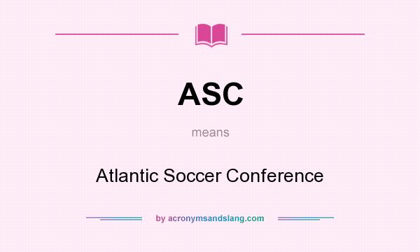 What does ASC mean? It stands for Atlantic Soccer Conference