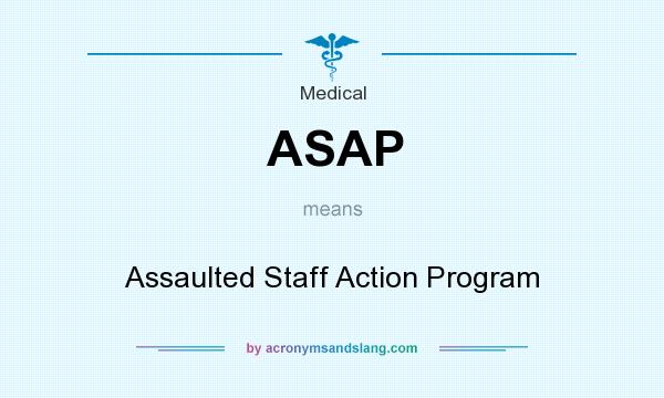 What does ASAP mean? It stands for Assaulted Staff Action Program