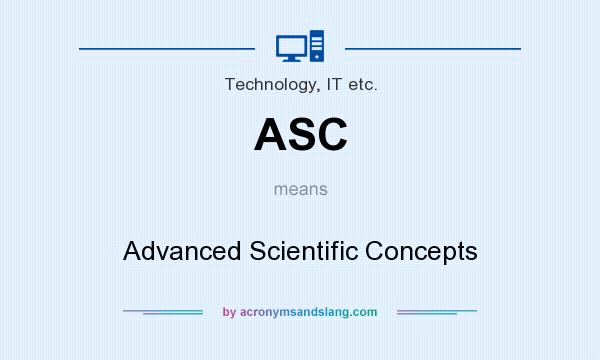 What does ASC mean? It stands for Advanced Scientific Concepts