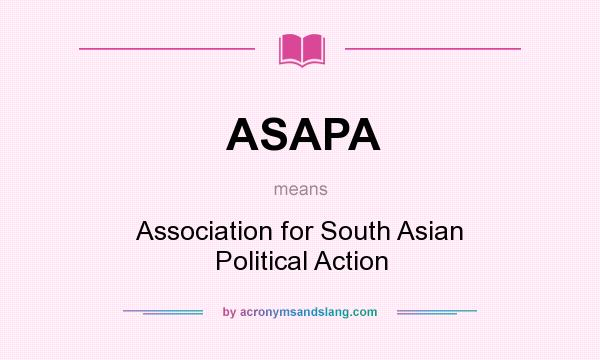 What does ASAPA mean? It stands for Association for South Asian Political Action