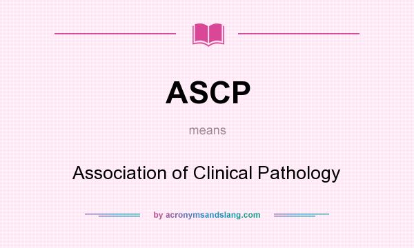 What does ASCP mean? It stands for Association of Clinical Pathology