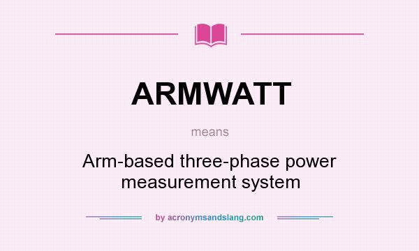 What does ARMWATT mean? It stands for Arm-based three-phase power measurement system