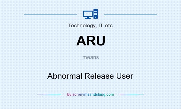 What does ARU mean? It stands for Abnormal Release User