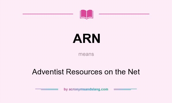 What does ARN mean? It stands for Adventist Resources on the Net