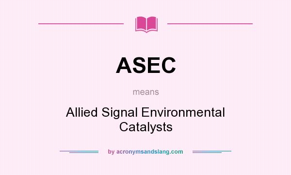 What does ASEC mean? It stands for Allied Signal Environmental Catalysts