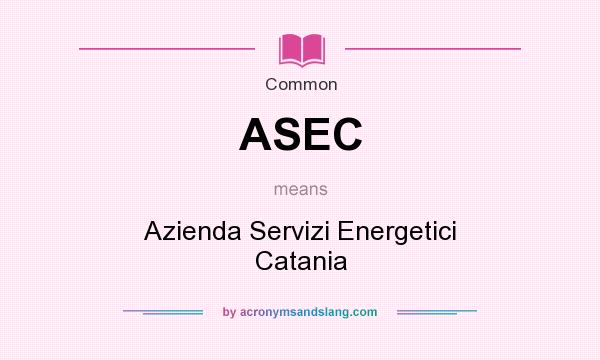What does ASEC mean? It stands for Azienda Servizi Energetici Catania