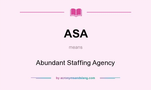 What does ASA mean? It stands for Abundant Staffing Agency