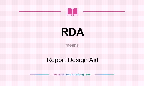 What does RDA mean? It stands for Report Design Aid