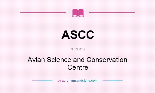 What does ASCC mean? It stands for Avian Science and Conservation Centre