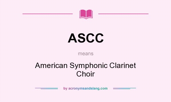 What does ASCC mean? It stands for American Symphonic Clarinet Choir