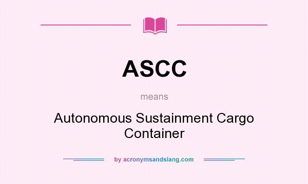 What does ASCC mean? It stands for Autonomous Sustainment Cargo Container