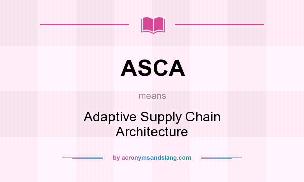 What does ASCA mean? It stands for Adaptive Supply Chain Architecture