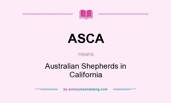What does ASCA mean? It stands for Australian Shepherds in California