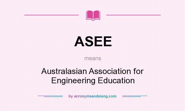 What does ASEE mean? It stands for Australasian Association for Engineering Education
