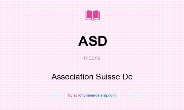 What does ASD mean? It stands for Association Suisse De