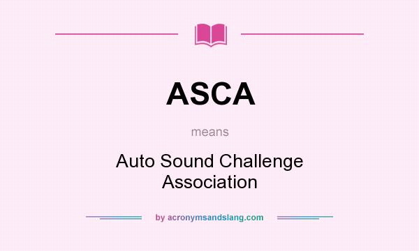 What does ASCA mean? It stands for Auto Sound Challenge Association