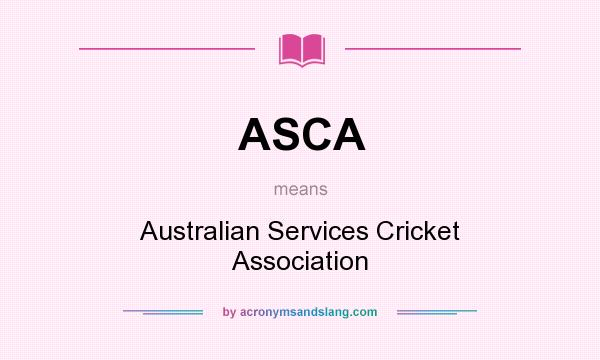 What does ASCA mean? It stands for Australian Services Cricket Association