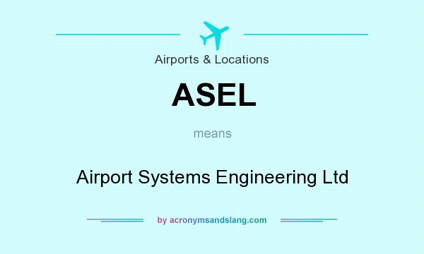 What does ASEL mean? It stands for Airport Systems Engineering Ltd