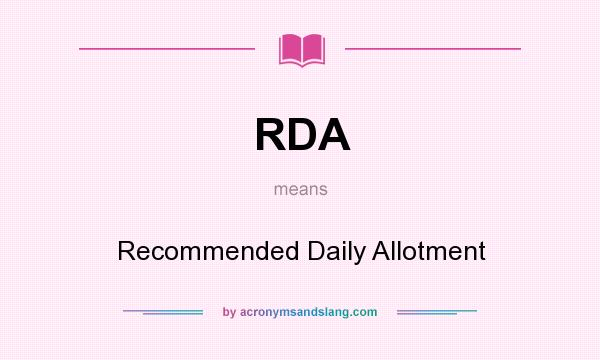 What does RDA mean? It stands for Recommended Daily Allotment