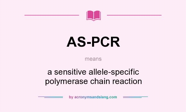 What does AS-PCR mean? It stands for a sensitive allele-specific polymerase chain reaction