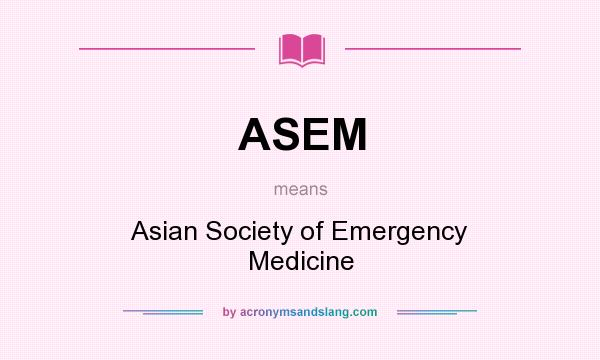 What does ASEM mean? It stands for Asian Society of Emergency Medicine