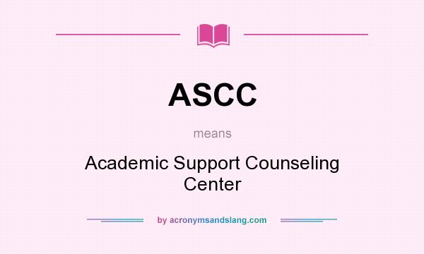 What does ASCC mean? It stands for Academic Support Counseling Center