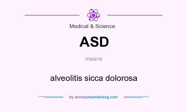 What does ASD mean? It stands for alveolitis sicca dolorosa