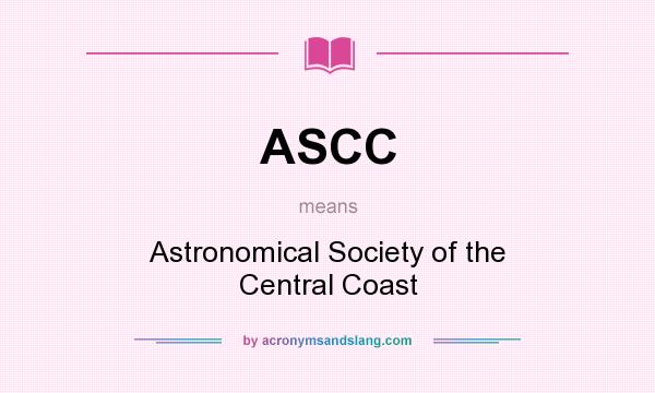What does ASCC mean? It stands for Astronomical Society of the Central Coast