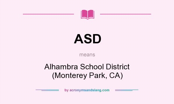 What does ASD mean? It stands for Alhambra School District (Monterey Park, CA)