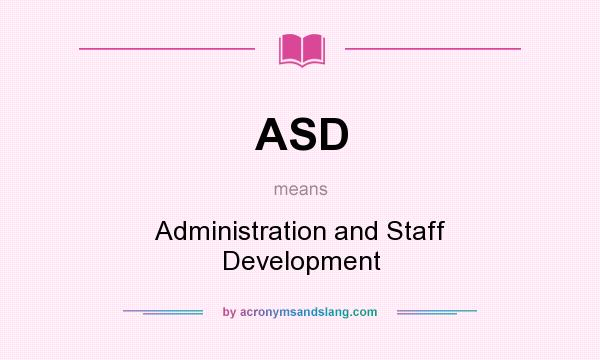 What does ASD mean? It stands for Administration and Staff Development