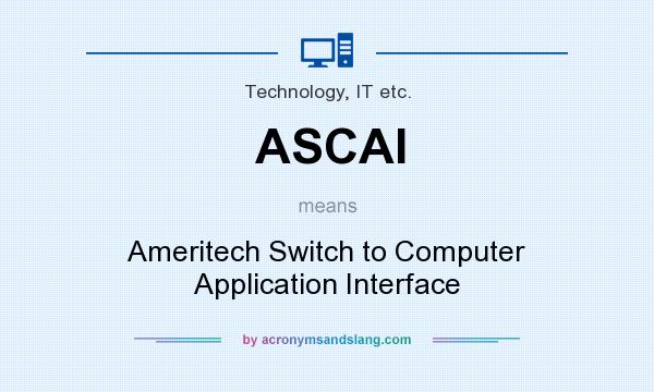 What does ASCAI mean? It stands for Ameritech Switch to Computer Application Interface