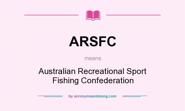 What does ARSFC mean? It stands for Australian Recreational Sport Fishing Confederation
