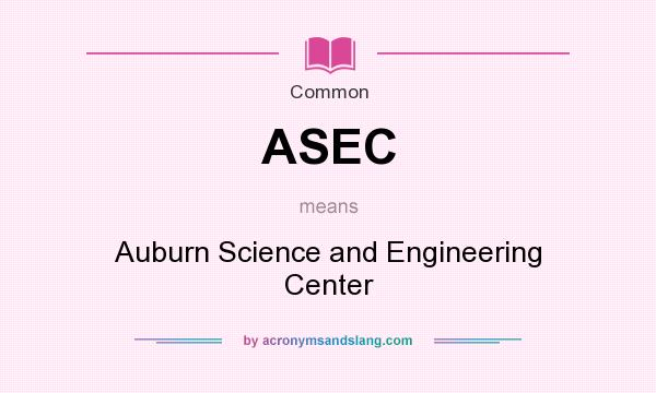 What does ASEC mean? It stands for Auburn Science and Engineering Center