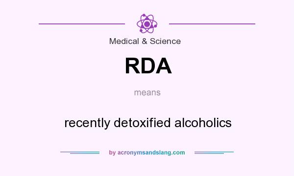 What does RDA mean? It stands for recently detoxified alcoholics