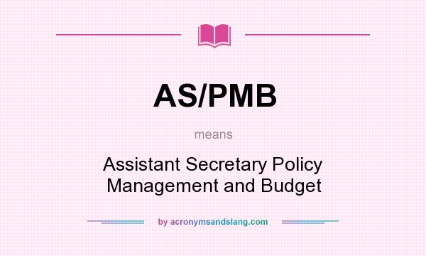 What does AS/PMB mean? It stands for Assistant Secretary Policy Management and Budget