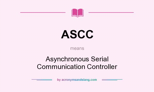 What does ASCC mean? It stands for Asynchronous Serial Communication Controller