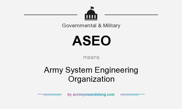 What does ASEO mean? It stands for Army System Engineering Organization