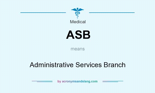 What does ASB mean? It stands for Administrative Services Branch