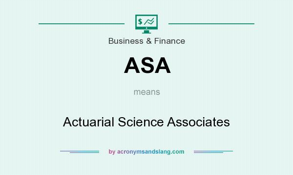 What does ASA mean? It stands for Actuarial Science Associates