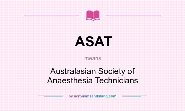 What does ASAT mean? It stands for Australasian Society of Anaesthesia Technicians