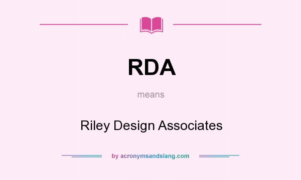 What does RDA mean? It stands for Riley Design Associates