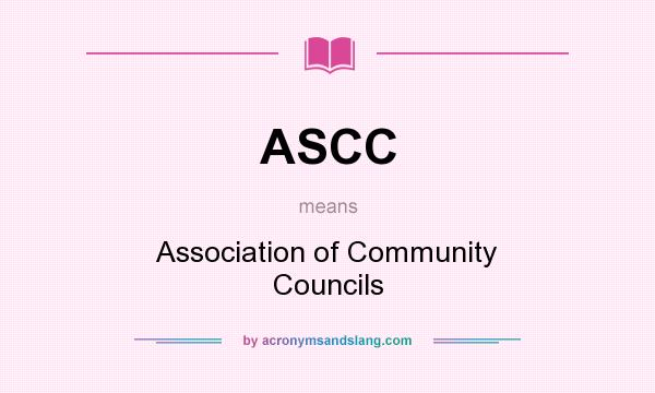 What does ASCC mean? It stands for Association of Community Councils
