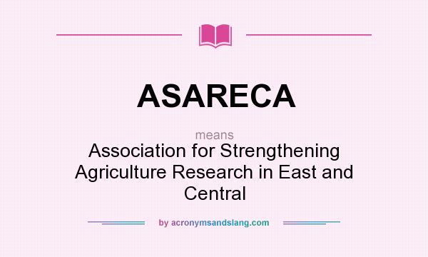 What does ASARECA mean? It stands for Association for Strengthening Agriculture Research in East and Central