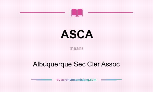 What does ASCA mean? It stands for Albuquerque Sec Cler Assoc