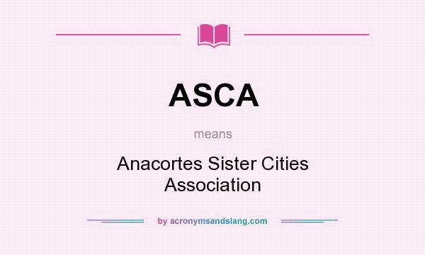 What does ASCA mean? It stands for Anacortes Sister Cities Association