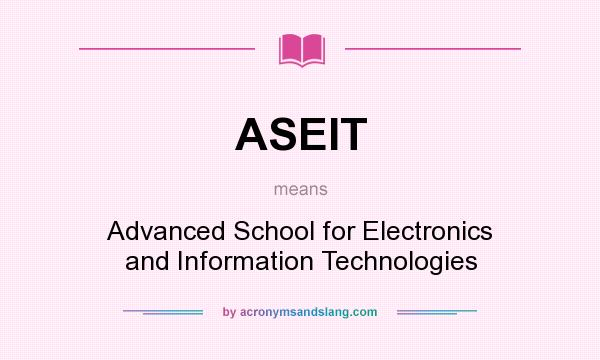 What does ASEIT mean? It stands for Advanced School for Electronics and Information Technologies