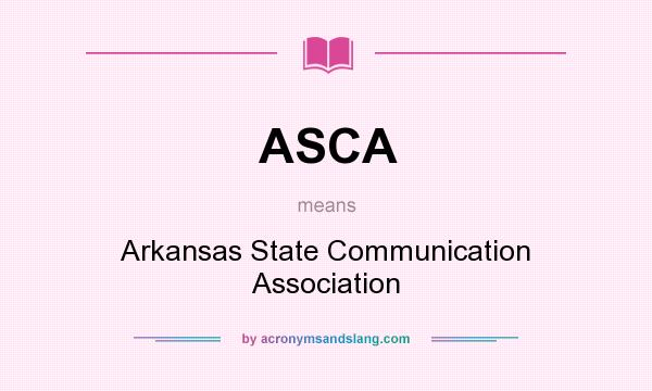 What does ASCA mean? It stands for Arkansas State Communication Association
