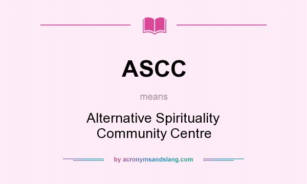 What does ASCC mean? It stands for Alternative Spirituality Community Centre