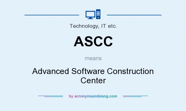 What does ASCC mean? It stands for Advanced Software Construction Center